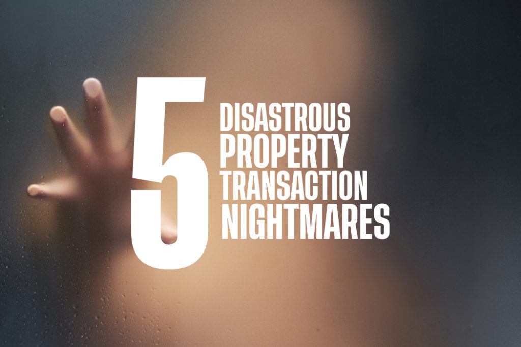 5 Disastrous Property Transaction Nightmares (and How to Avoid Them)!