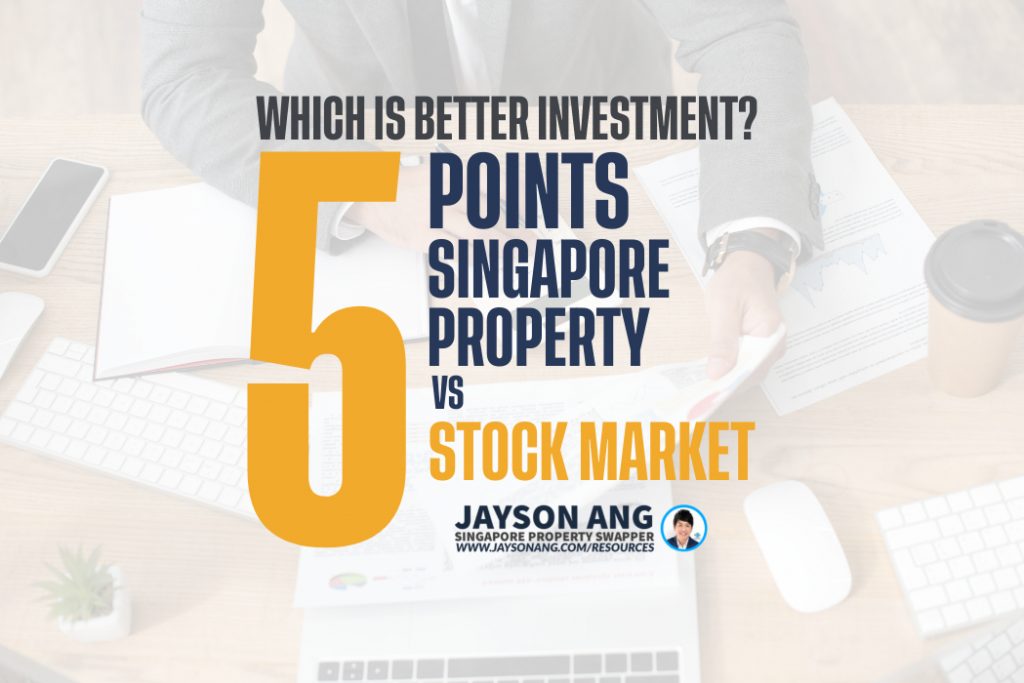 5 Points : Singapore’s Property Market vs. Stock Market: Which is the Better Investment Option?