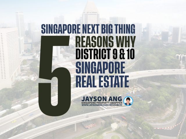 5 Reasons Why Districts 9 and 10 are the Next Big Thing in Singapore Real Estate