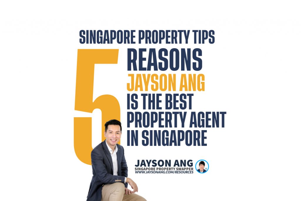 Top 5 Reasons : Why Jayson Ang is the Best Property Agent in Singapore. And Why You Should Engage Him Today