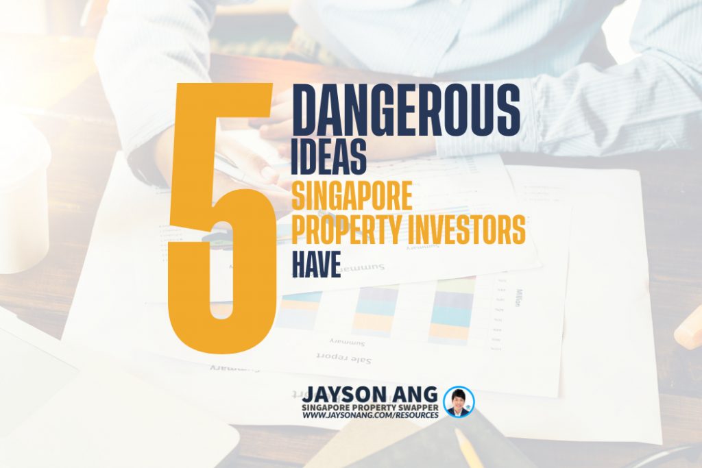 5 Dangerous Ideas Singapore Property Investors Have