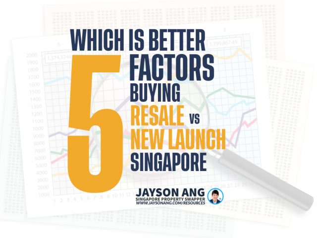 Top 5 Factors : Buying Resale vs New Launch Property in Singapore: Which is Better?