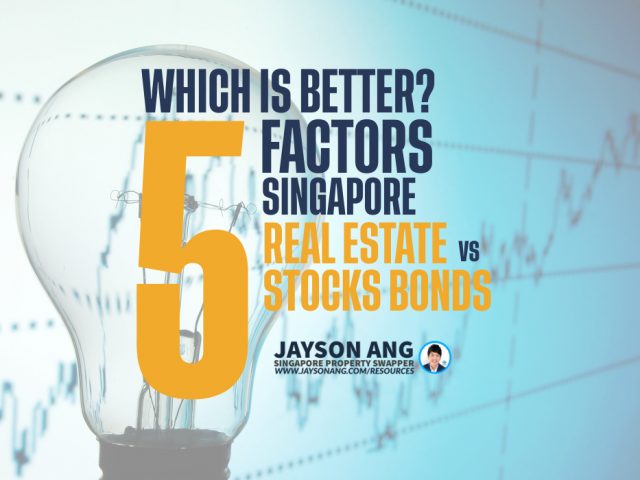 Top 5 Factors : Singapore Real Estate Investing vs Stocks and Bonds: Which is Better?