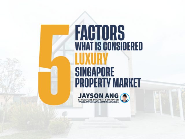 Top 5 Factors : What Is Considered “Luxury” In The Singapore Property Market?