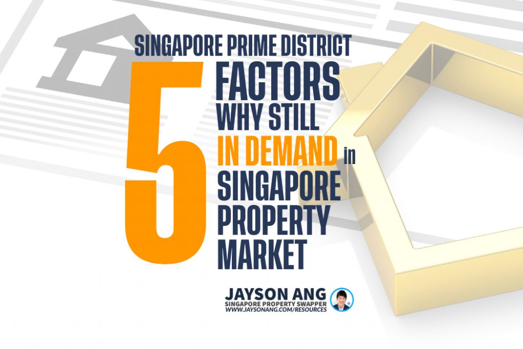 5 Factors : Why Singapore’s Prime District Properties Are Still In Demand