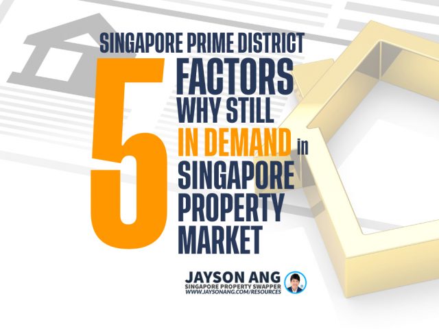 5 Factors : Why Singapore’s Prime District Properties Are Still In Demand