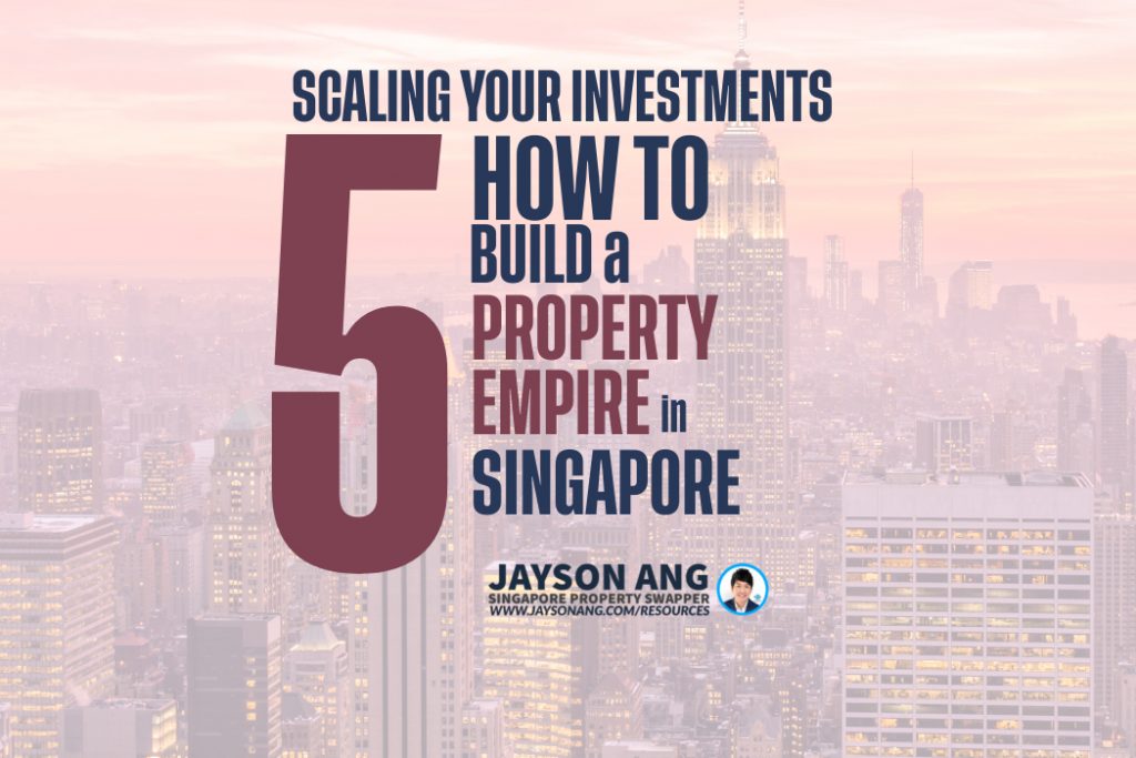 How to Build a Property Empire in Singapore: Scaling Your Investments