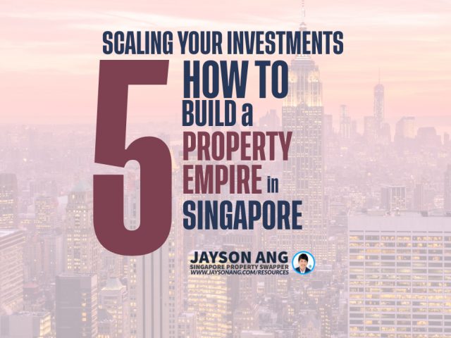 How to Build a Property Empire in Singapore: Scaling Your Investments