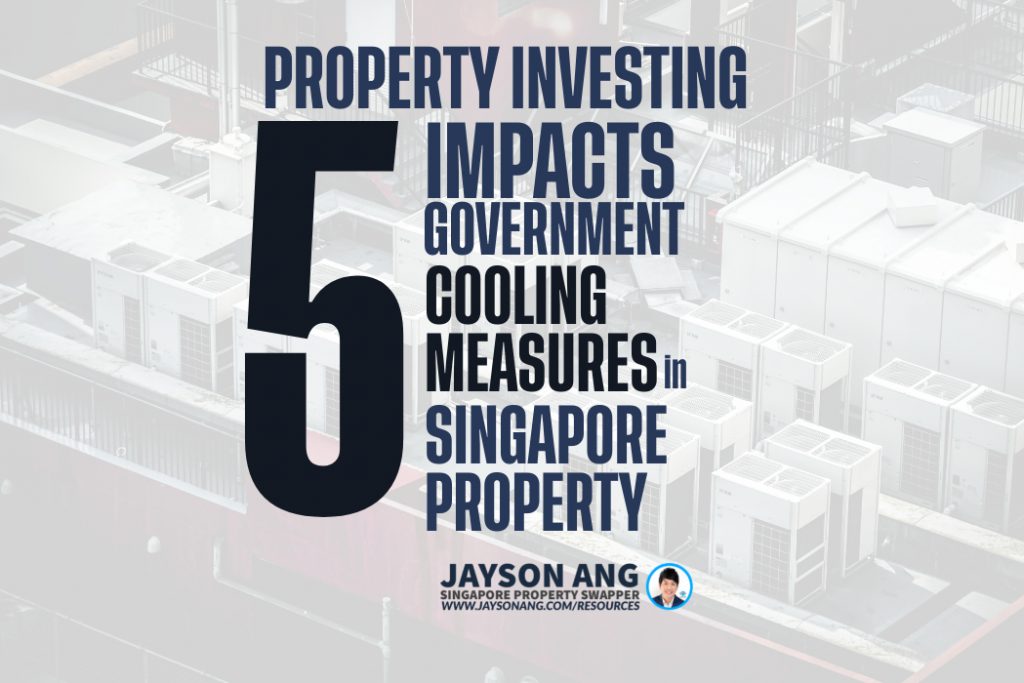5 Impacts Of The Singapore Government’s Cooling Measures On Property Investing