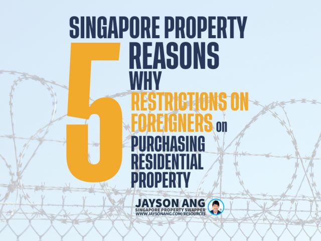 Top 5 Reasons : Why Does Singapore Have Such Extensive Restrictions On Foreigners Purchasing Residential Property?