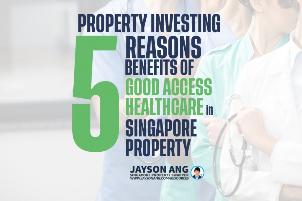 5 Reasons : The Benefits Of Investing In A Property With Good Access To Healthcare Facilities In Singapore