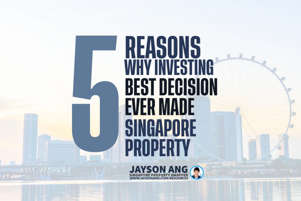 5 Reasons : Why Investing In Singapore Property Is The Best Decision I Ever Made