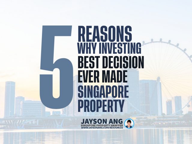 5 Reasons : Why Investing In Singapore Property Is The Best Decision I Ever Made