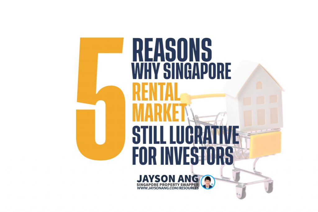 5 Reasons : Why Singapore’s Rental Market Is Still Lucrative For Property Investors