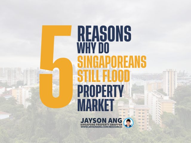 Top 5 Reasons : Why Do Singaporeans Still Flood The Property Market?