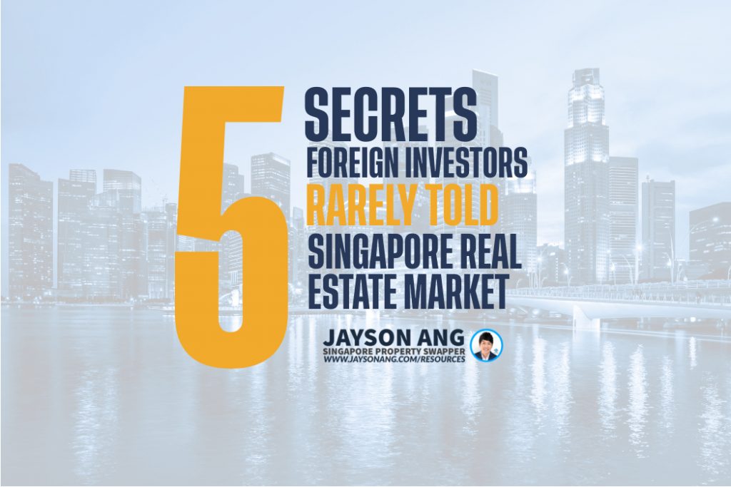 Top 5 Secrets : Foreign Investors Are Rarely Told About Singapore’s Real Estate Market