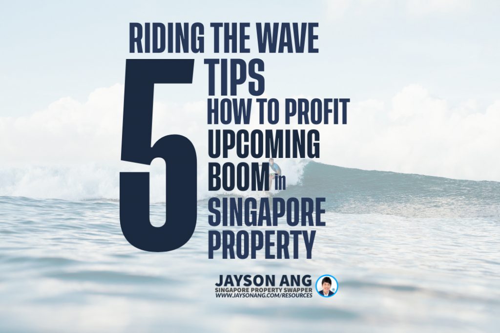 5 Tips : Riding the Wave: How to Profit from the Upcoming Boom in Singapore’s Property Market