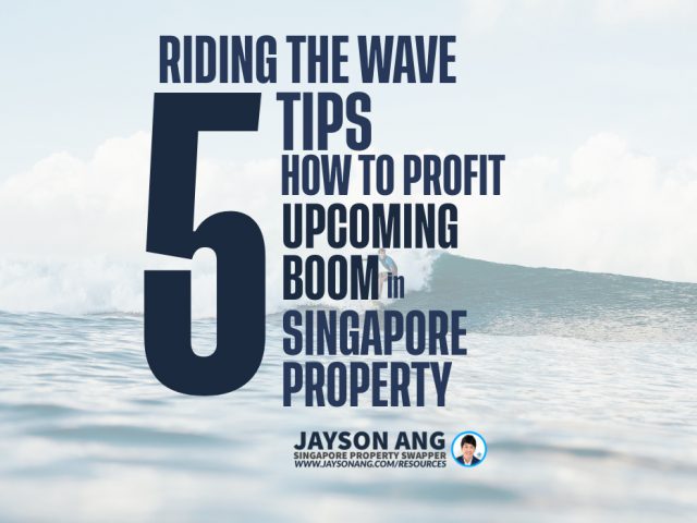 5 Tips : Riding the Wave: How to Profit from the Upcoming Boom in Singapore’s Property Market