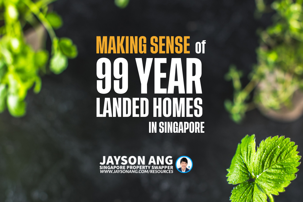 Making Sense of 99-Year Landed Home Investments in Singapore