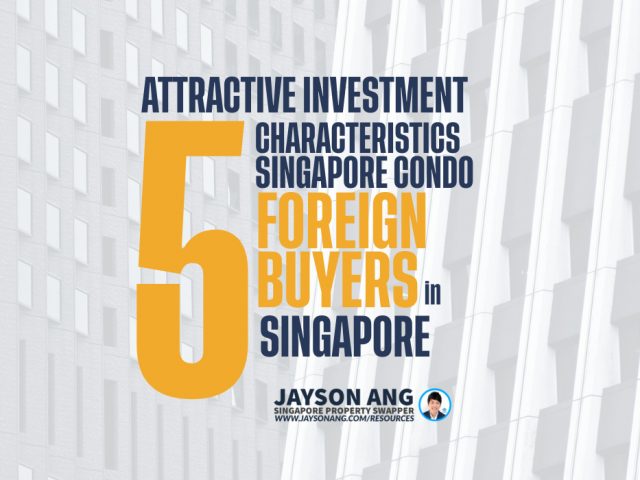 Top 5 : Common Characteristics Of Singapore Condos That Make Them An Attractive Investment Opportunity For Foreign Buyers