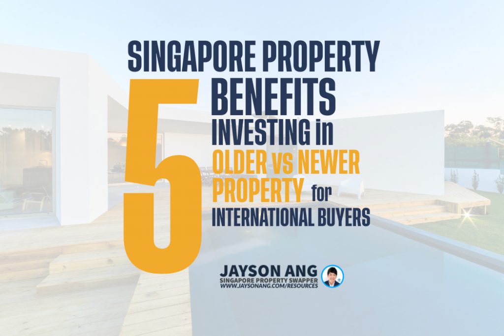 Top 5 : Benefits of Investing in Older vs. Newer Singapore Property Market Condos for International Buyers?