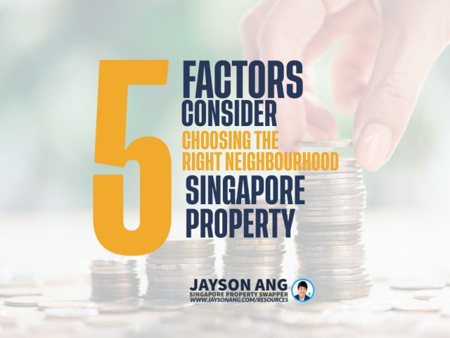 Top 5 Factors Should Be Taken Into Consideration When Choosing The Right Neighborhood To Invest In Singapore’s Real Estate Market