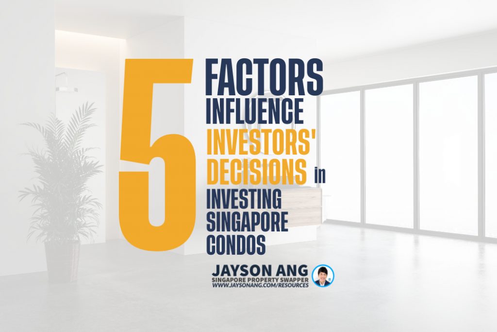 Top 5 : Factors Influence Real Estate Investors’ Decisions when Investing in Singapore Condos?