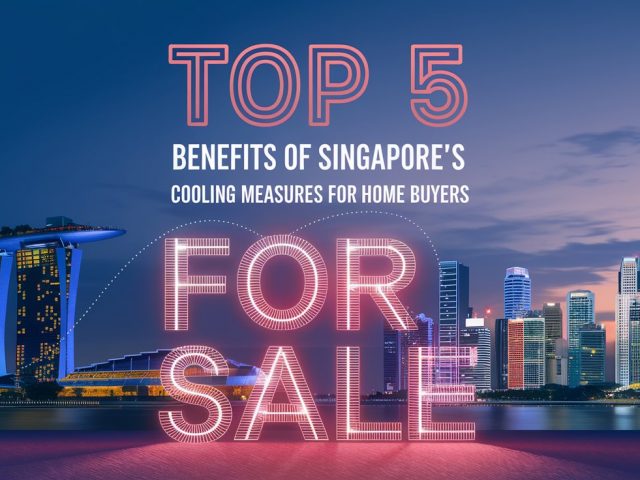Top 5 Benefits Of Singapore’s Cooling Measures For Home Buyers