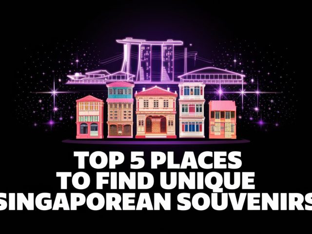 Top 5 : Places to Find Unique Singaporean Souvenirs