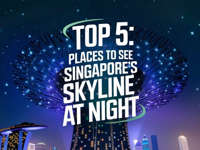 Top 5 : Places to See Singapore’s Skyline at Night