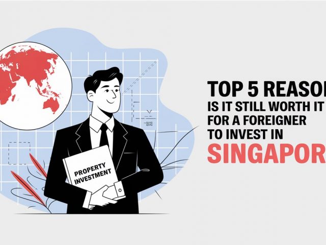 Top 5 Reasons : Is It Still Worth It For A Foreigner To Invest In Singapore