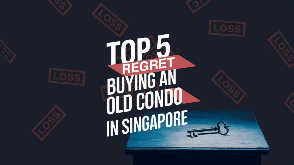 Top 5 : Regret Buying An Old Condo in Singapore