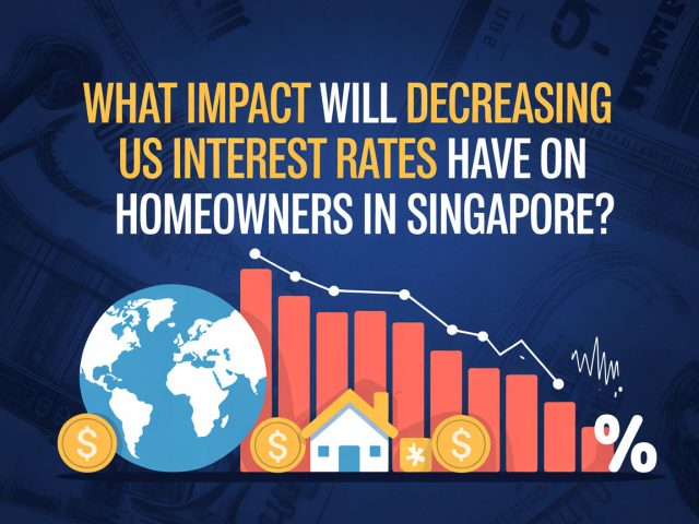 What Impact Will Decreasing US Interest Rates Have on Homeowners in Singapore?