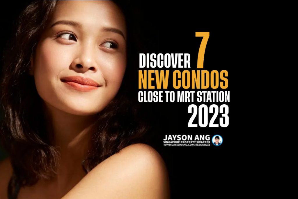 Discover 7 New Condos Close to an MRT Station in 2023