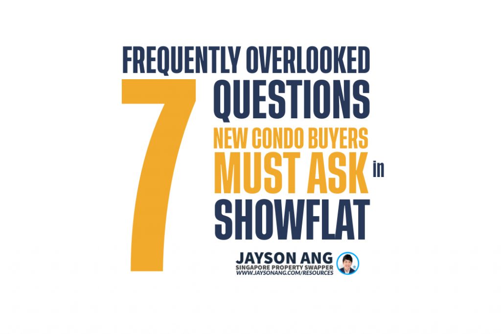 7 Frequently Overlooked Questions That New Condo Buyers Should Ask At The Showflat To Avoid Any Regrets In The Future!