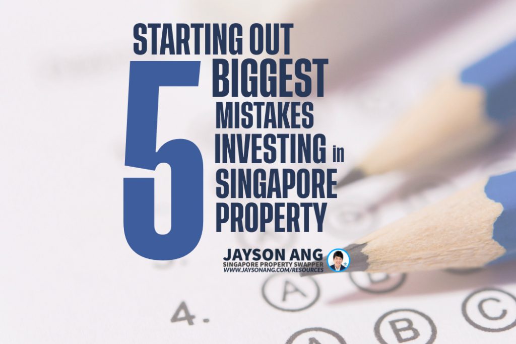 5 Biggest Mistakes I Made When Starting Out In Singapore Property Investing