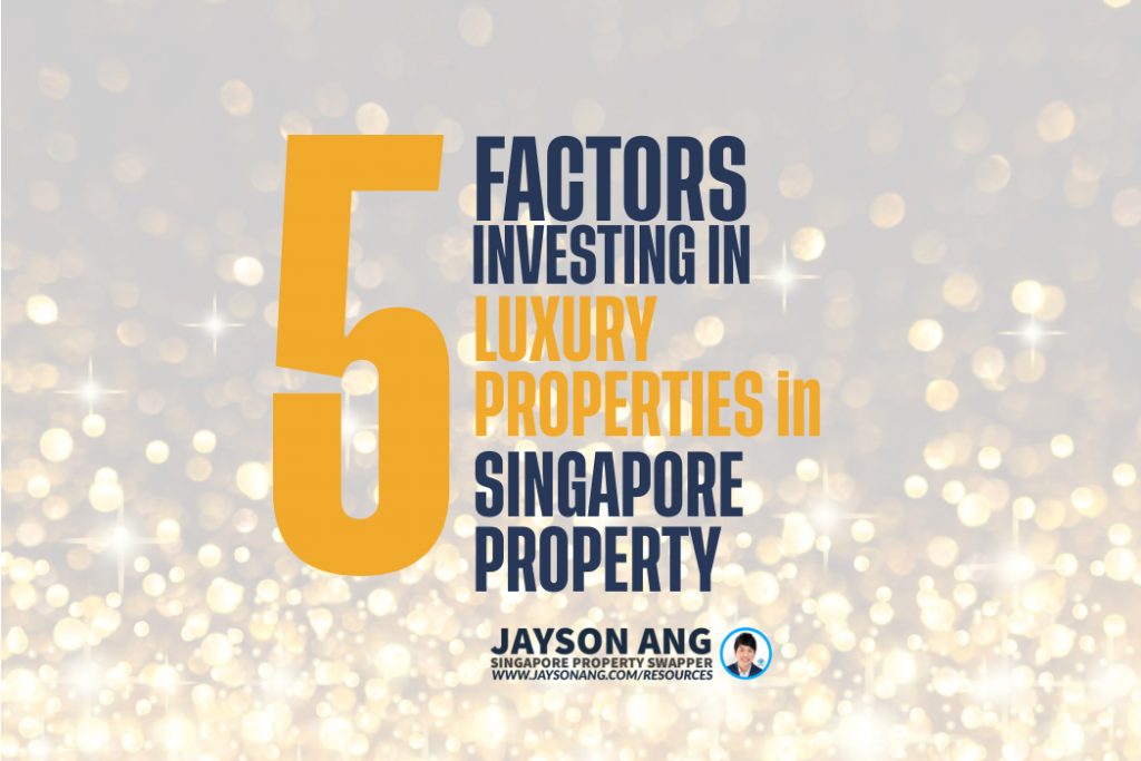 Top 5 Factors : Investing In Luxury Singapore Properties: Is It Worth It?