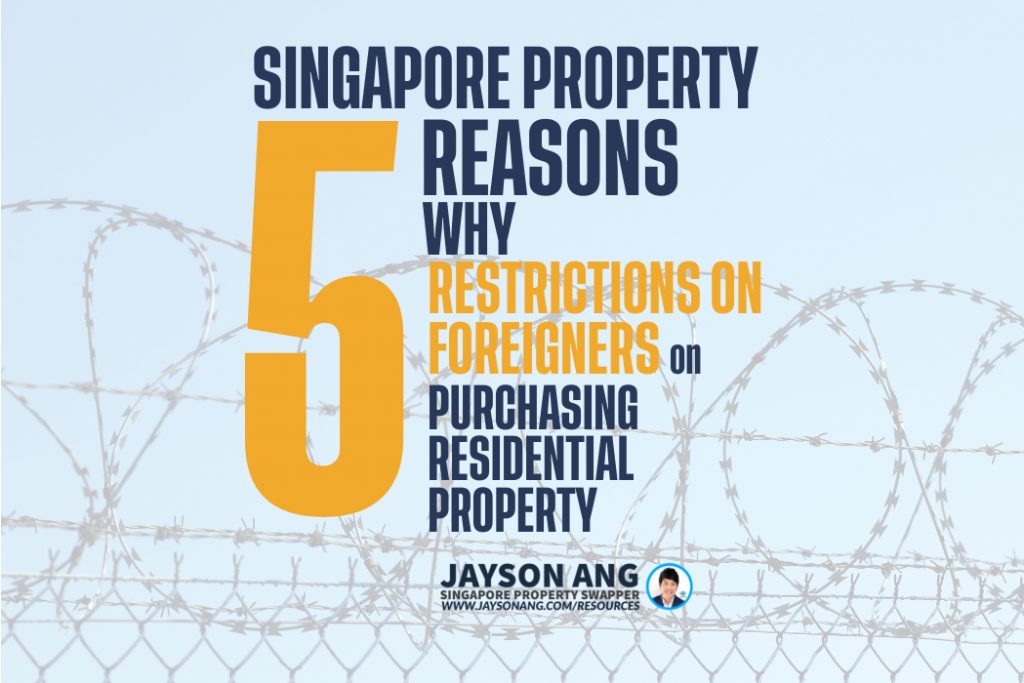 Top 5 Reasons : Why Does Singapore Have Such Extensive Restrictions On Foreigners Purchasing Residential Property?