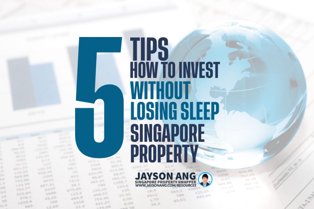 5 Tips : How To Invest In Singapore Property Without Losing Sleep Over It