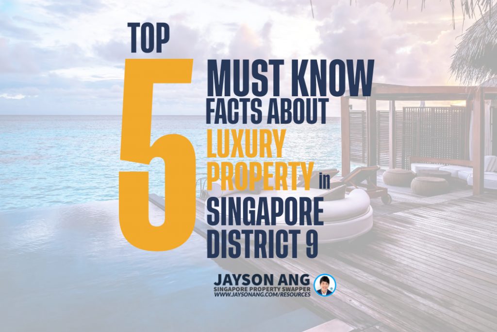 Top 5 Must-Know Facts about Luxury Properties in Districts 9 of Singapore