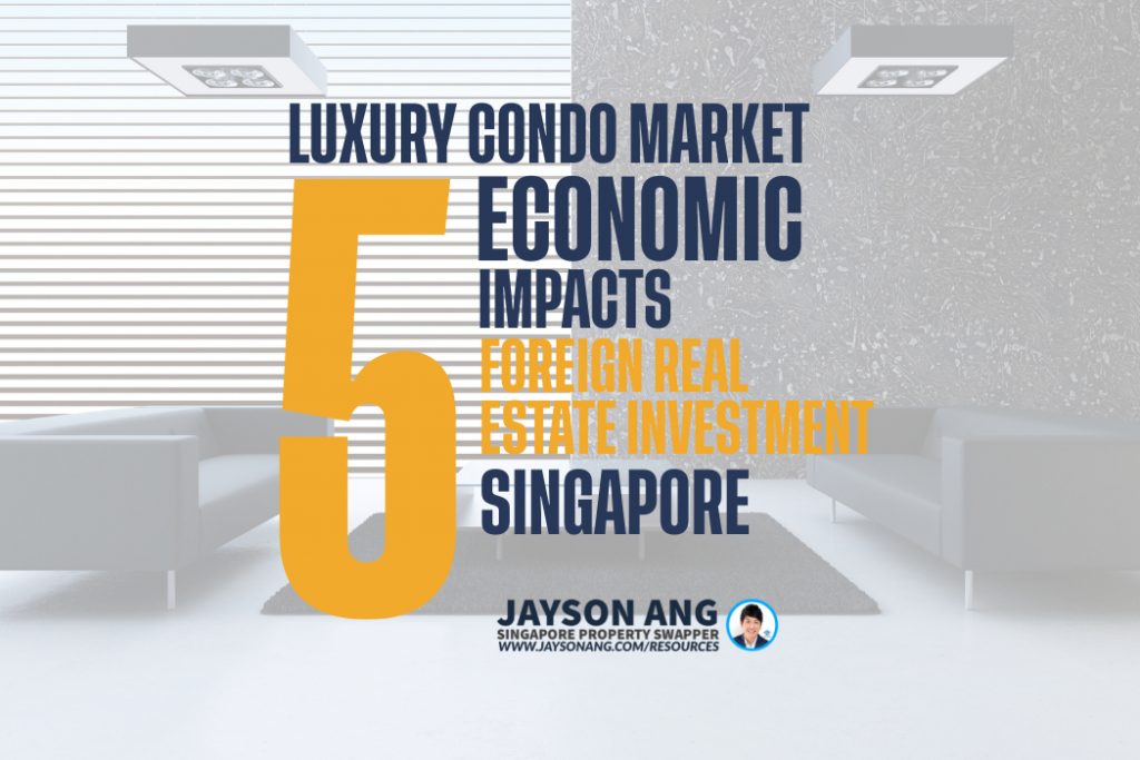 Top 5 : Long-Term Economic Impacts Of Foreign Real Estate Investment In Singapore’s Luxury Condo Market?