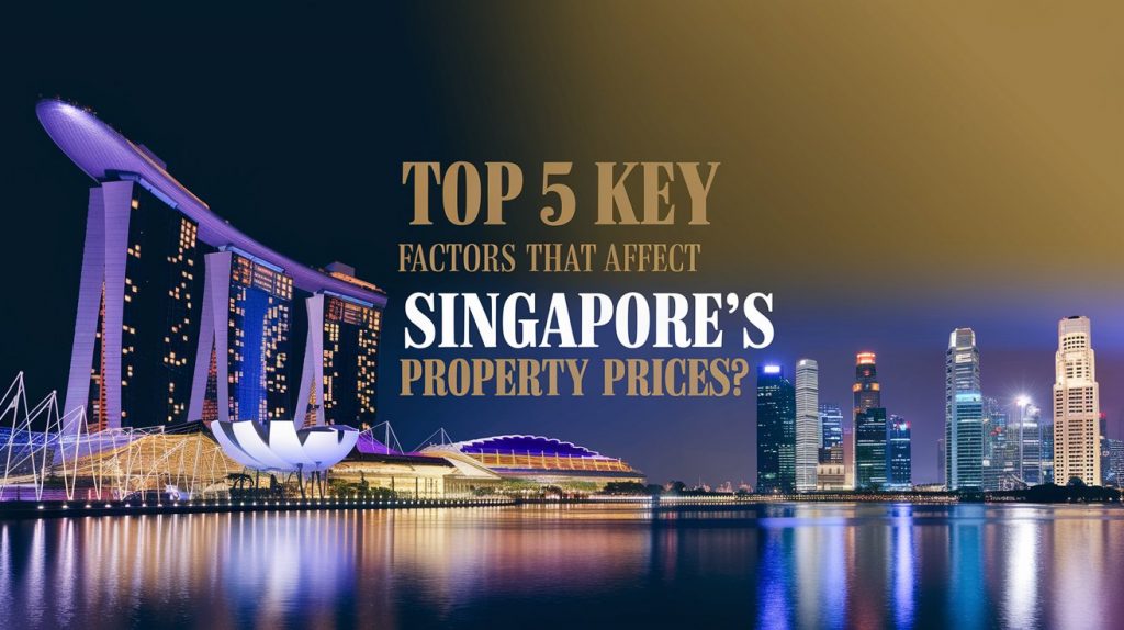 Top 5 Key Factors that Affect Singapore’s Property Prices?